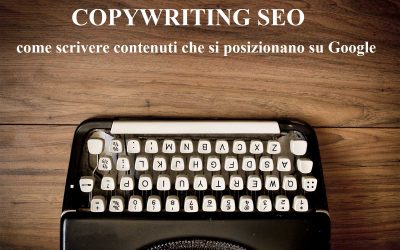 Copywriting SEO: come scrivere contenuti che si posizionano su Google
